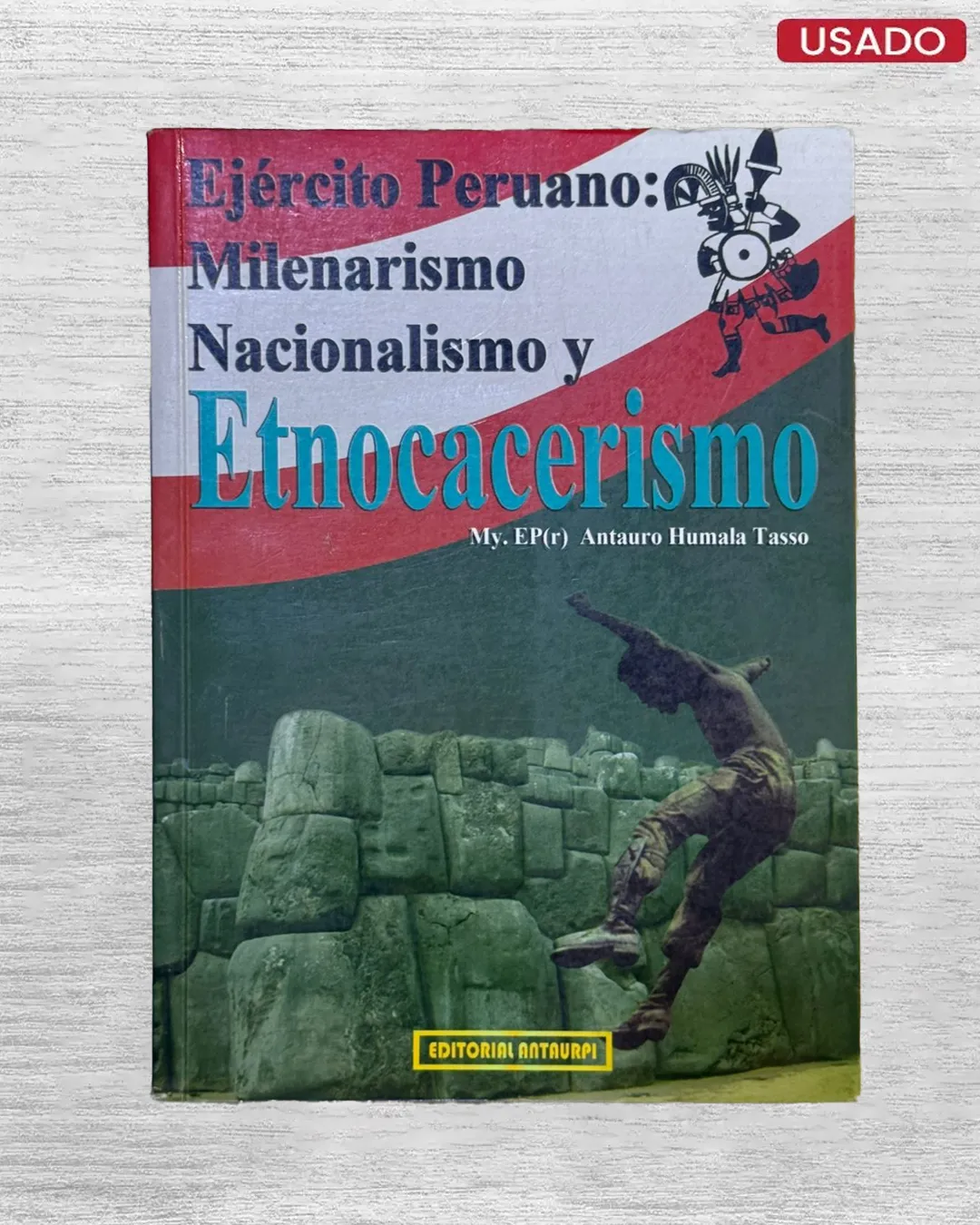 EJÉRCITO PERUANO: MILENARISMO, NACIONALISMO Y ETNOCACERISMO - CON DEDICATORIA