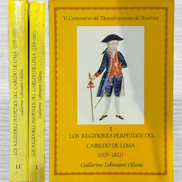 LOS REGIDORES PERPETUOS DEL CABILDO DE LIMA (1535 – 1821). 2 TOMOS