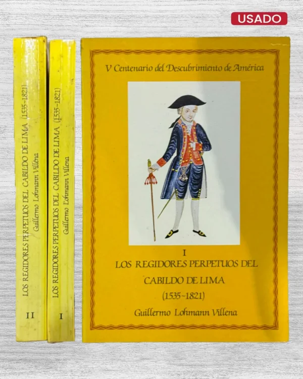 LOS REGIDORES PERPETUOS DEL CABILDO DE LIMA (1535 – 1821). 2 TOMOS