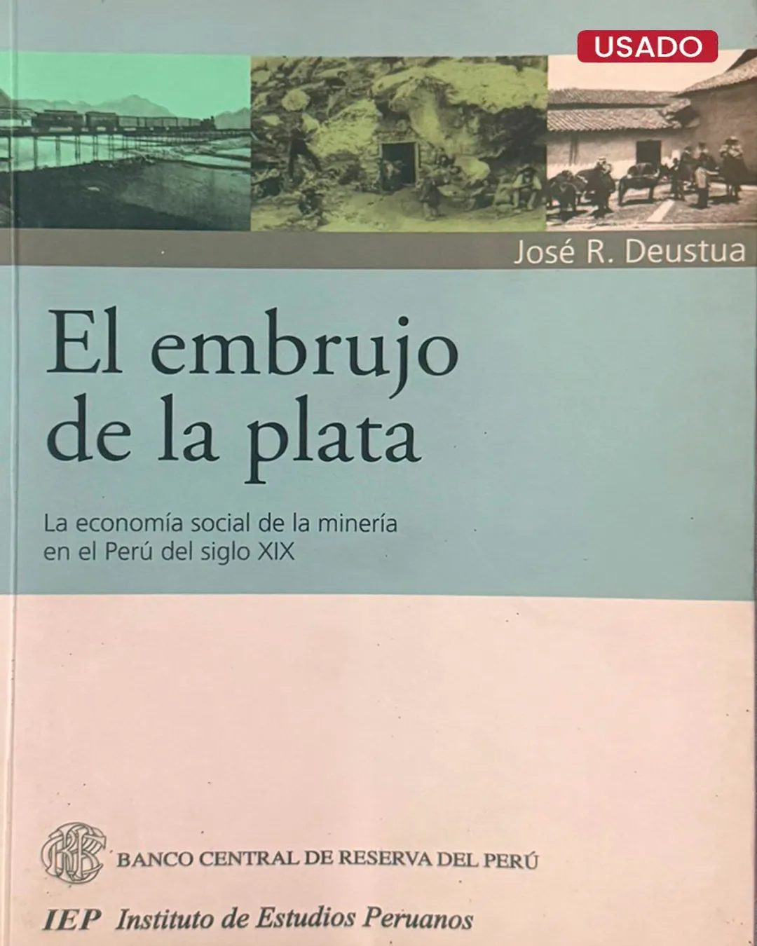 EL EMBRUJO DE LA PLATA, LA ECONOMÍA SOCIAL DE LA MINERÍA EN EL PERÚ DEL SIGLO XIX