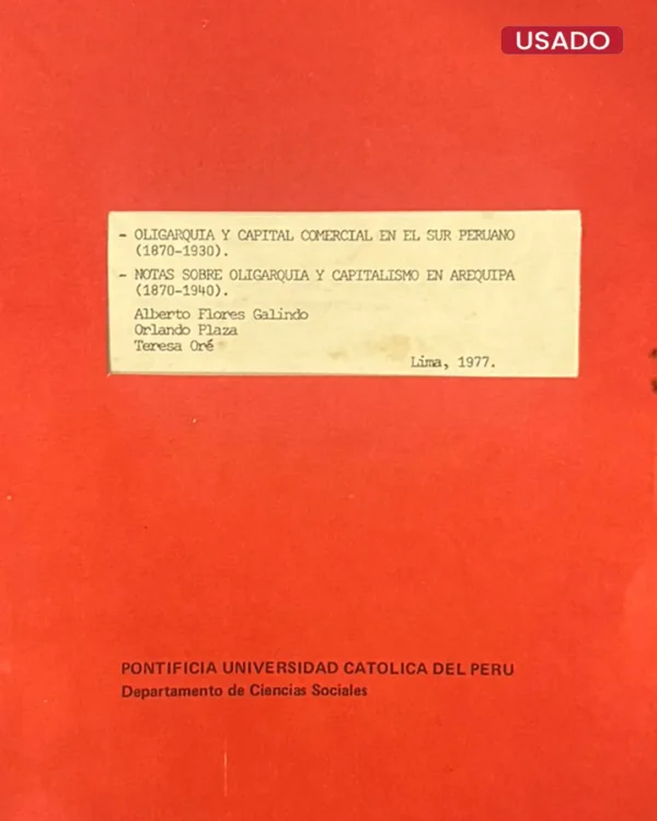 OLIGARQUÍA Y CAPITAL COMERCIAL EN EL SUR PERUANO (1870 – 1930) Y NOTAS SOBRE OLIGARQUÍA Y CAPITALISMO EN AREQUIPA (1870 – 1940)
