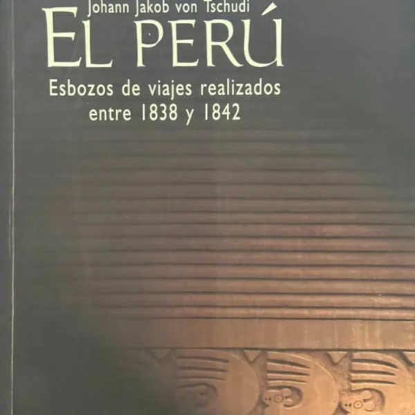 EL PERÚ. ESBOZOS DE VIAJES REALIZADOS ENTRE 1838 Y 1842