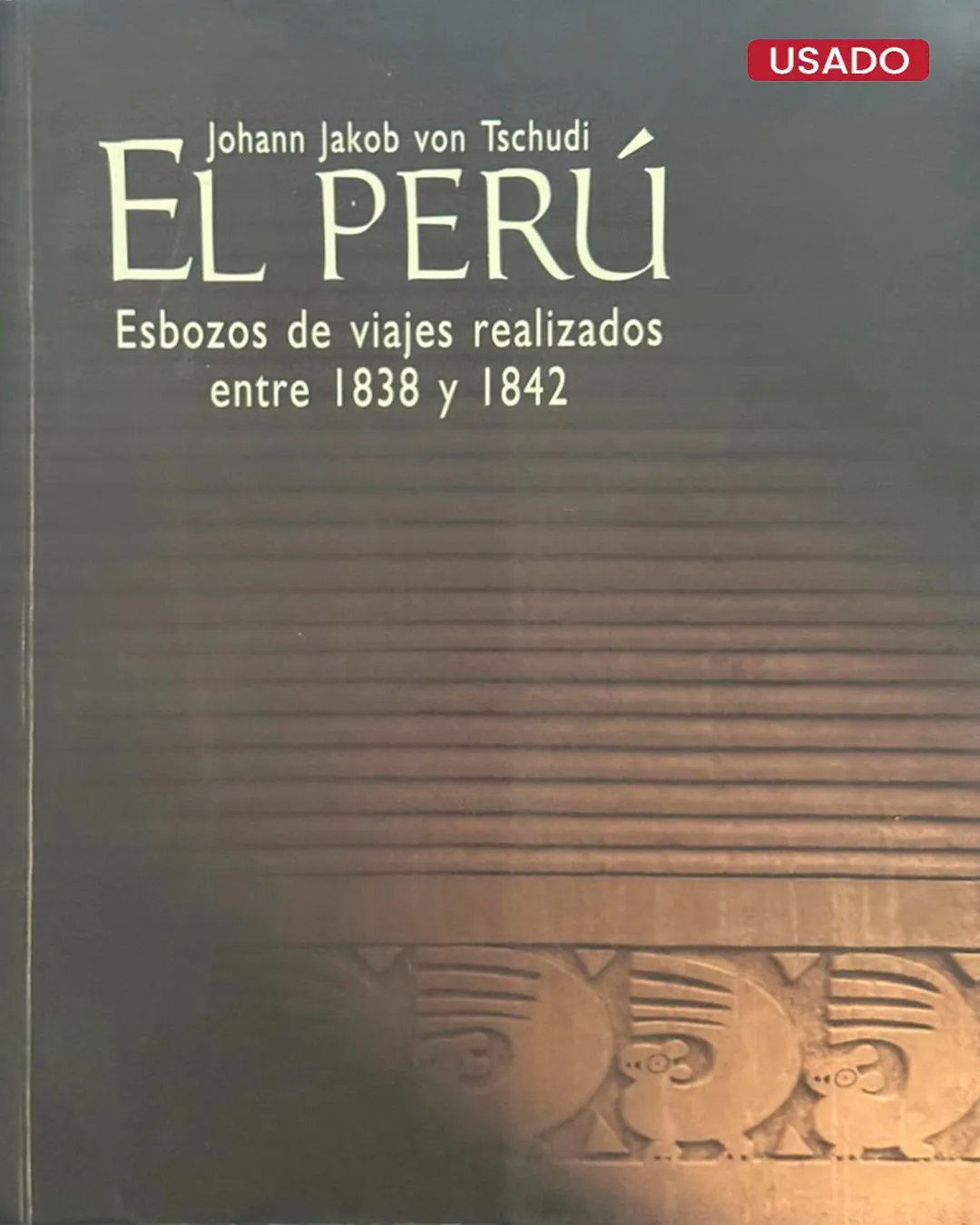 EL PERÚ. ESBOZOS DE VIAJES REALIZADOS ENTRE 1838 Y 1842