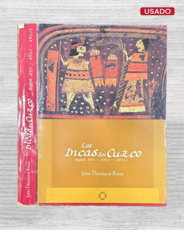 LOS INCAS DEL CUZCO – SIGLOS XVI – XVII – XVIII
