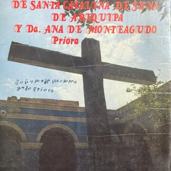 MONASTERIO DE SANTA CATALINA DE SENA DE AREQUIPA Y DA. ANA DE MONTEAGUADO PRIORA