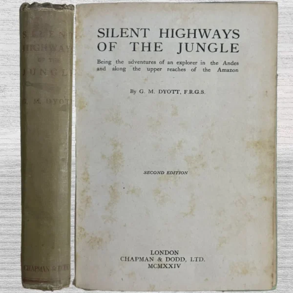 SILENT HIGHWAYS OF THE JUNGLE. BEING THE ADVENTURES OF AN EXPLORER IN THE ANDES AND ALONG THE UPPER REACHES OF THE AMAZON (1924)
