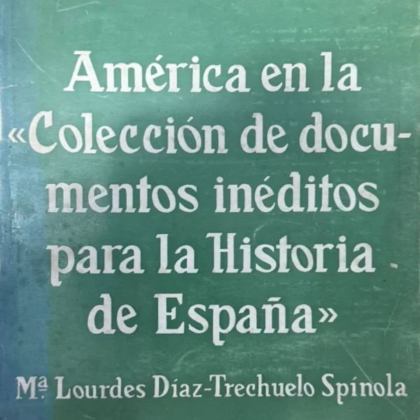 AMÉRICA EN LA ‘COLECCIÓN DE DOCUMENTOS INÉDITOS PARA LA HISTORIA DE ESPAÑA