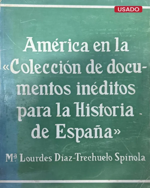 AMÉRICA EN LA ‘COLECCIÓN DE DOCUMENTOS INÉDITOS PARA LA HISTORIA DE ESPAÑA