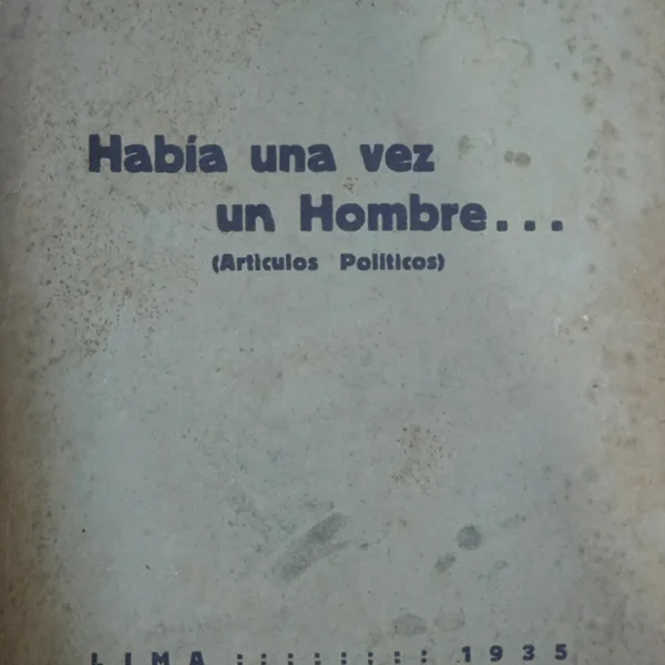 HABÍA UNA VEZ UN HOMBRE… (ARTÍCULOS POLÍTICOS)