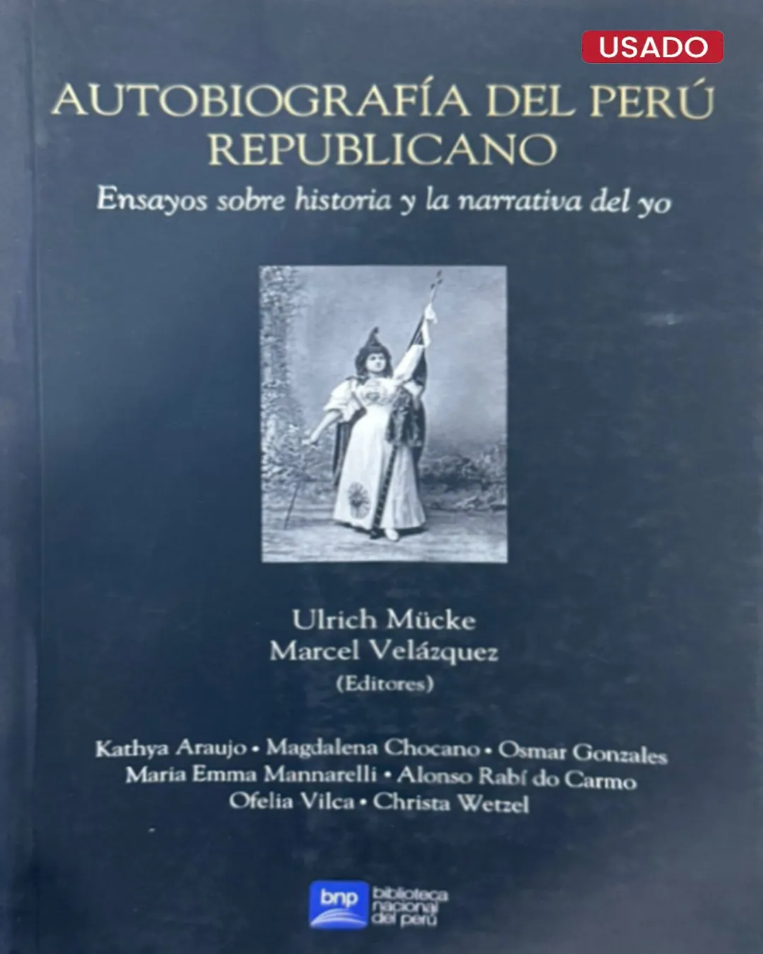 AUTOBIOGRAFÍA DEL PERÚ REPUBLICANO. ENSAYOS SOBRE HISTORIA Y LA NARRATIVA DEL YO