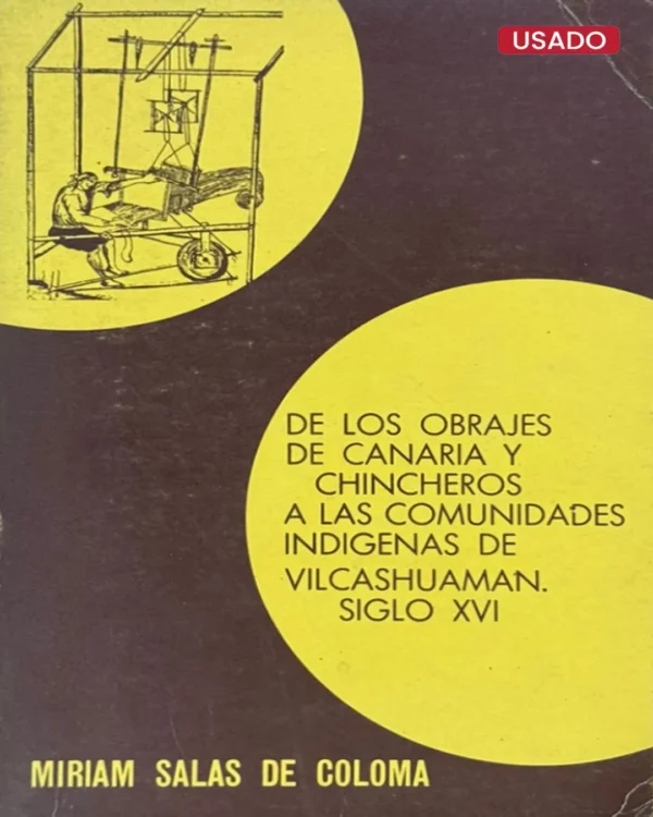 DE LOS OBRAJES DE CANARIO Y CHINCHEROS A LAS COMUNIDADES INDÍGENAS DE VILCASHUAMAN. SIGLO XVI
