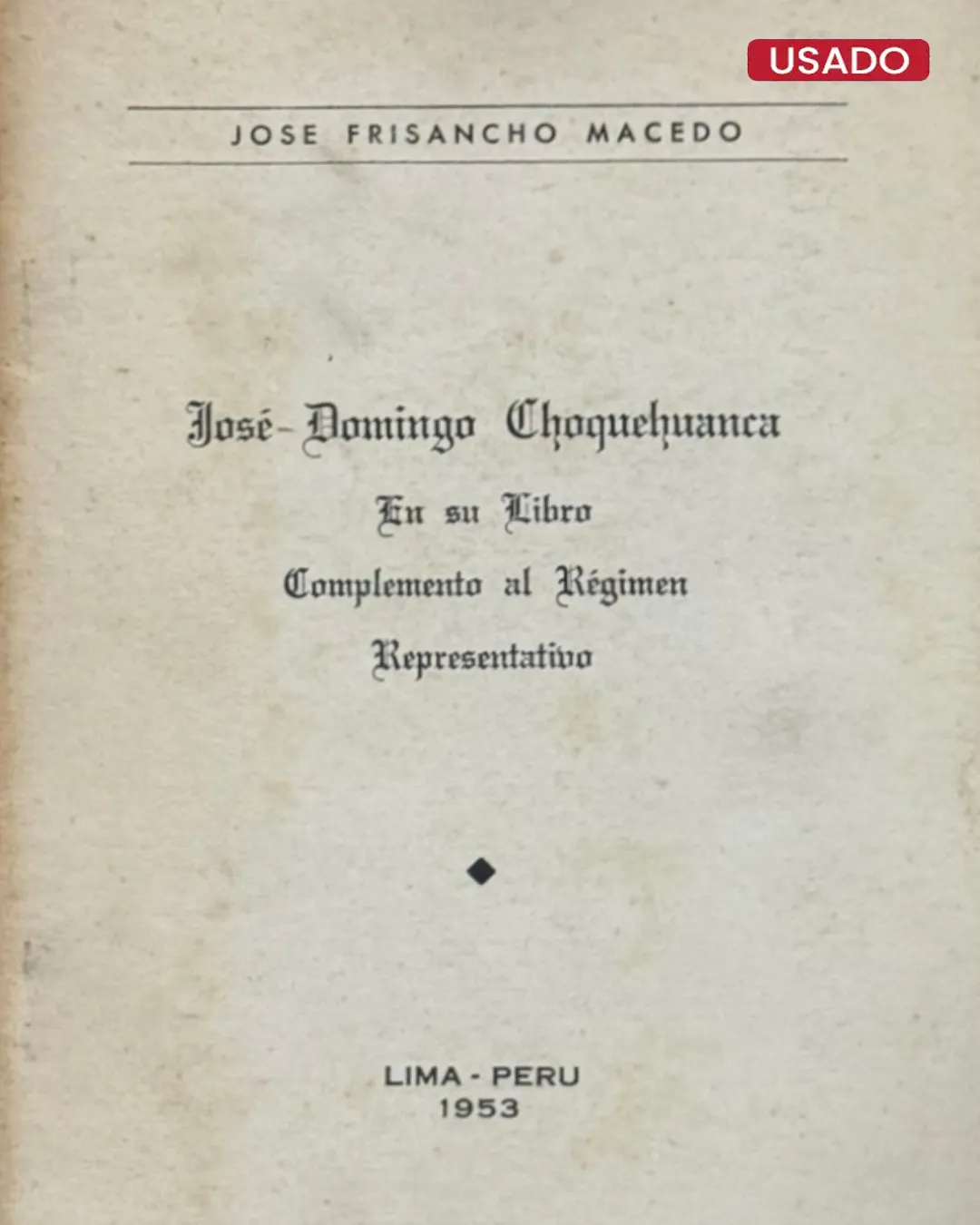 JOSÉ-DOMINGO CHOQUEHUANCA EN SU LIBRO COMPLEMENTO AL RÉGIMEN REPRESENTATIVO