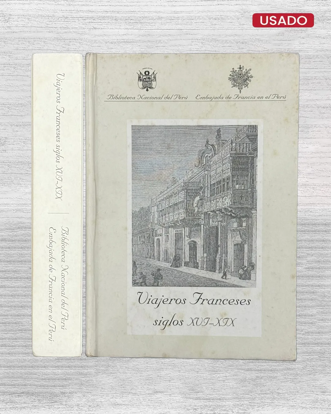 VIAJEROS FRANCESES SIGLOS XVI – XIX. LA IMAGEN FRANCESA DEL PERÚ (SIGLOS XVI - XIX) – RECOPILACIÓN DE TEXTOS (SIGLOS XVI - XIX)