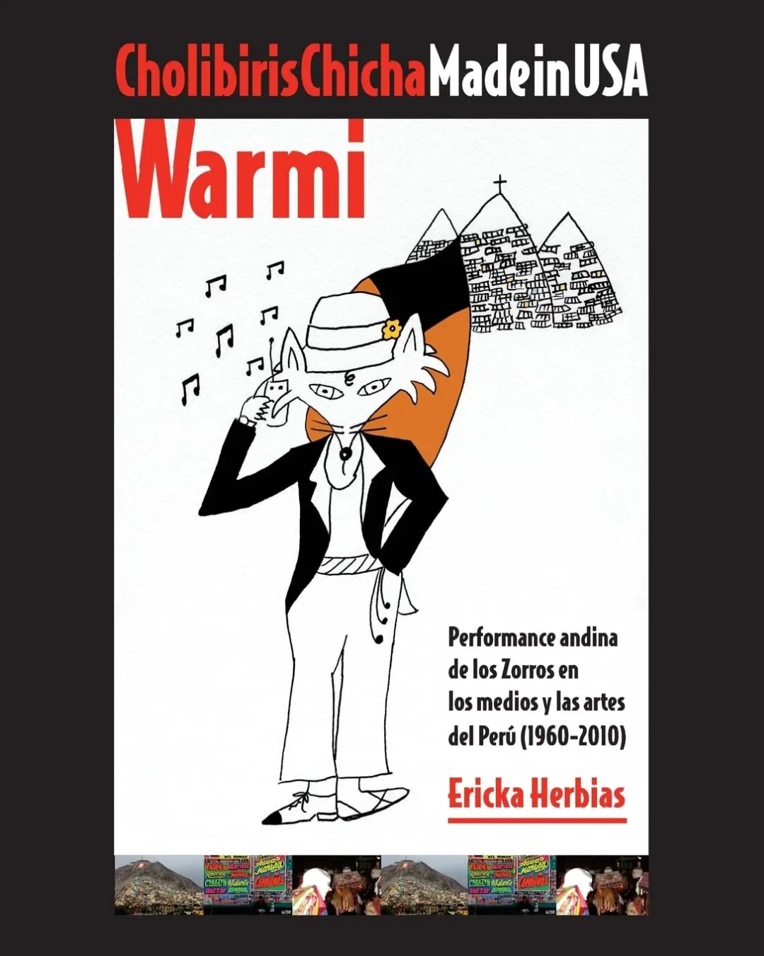 CHOLIBIRIS CHICHA MADE IN USA WARMI: PERFORMANCE ANDINA DE LOS ZORROS EN LOS MEDIOS Y LAS ARTES DEL PERÚ (1960-2010)