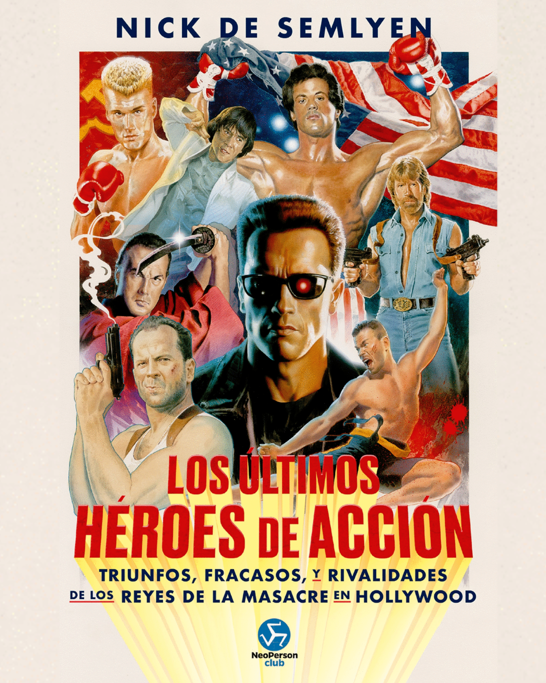LOS ÚLTIMOS HÉROES DE ACCIÓN:TRIUNFOS, FRACASOS Y RIVALIDADES DE LOS REYES DE LA MASACRE EN HOLLYWOOD
