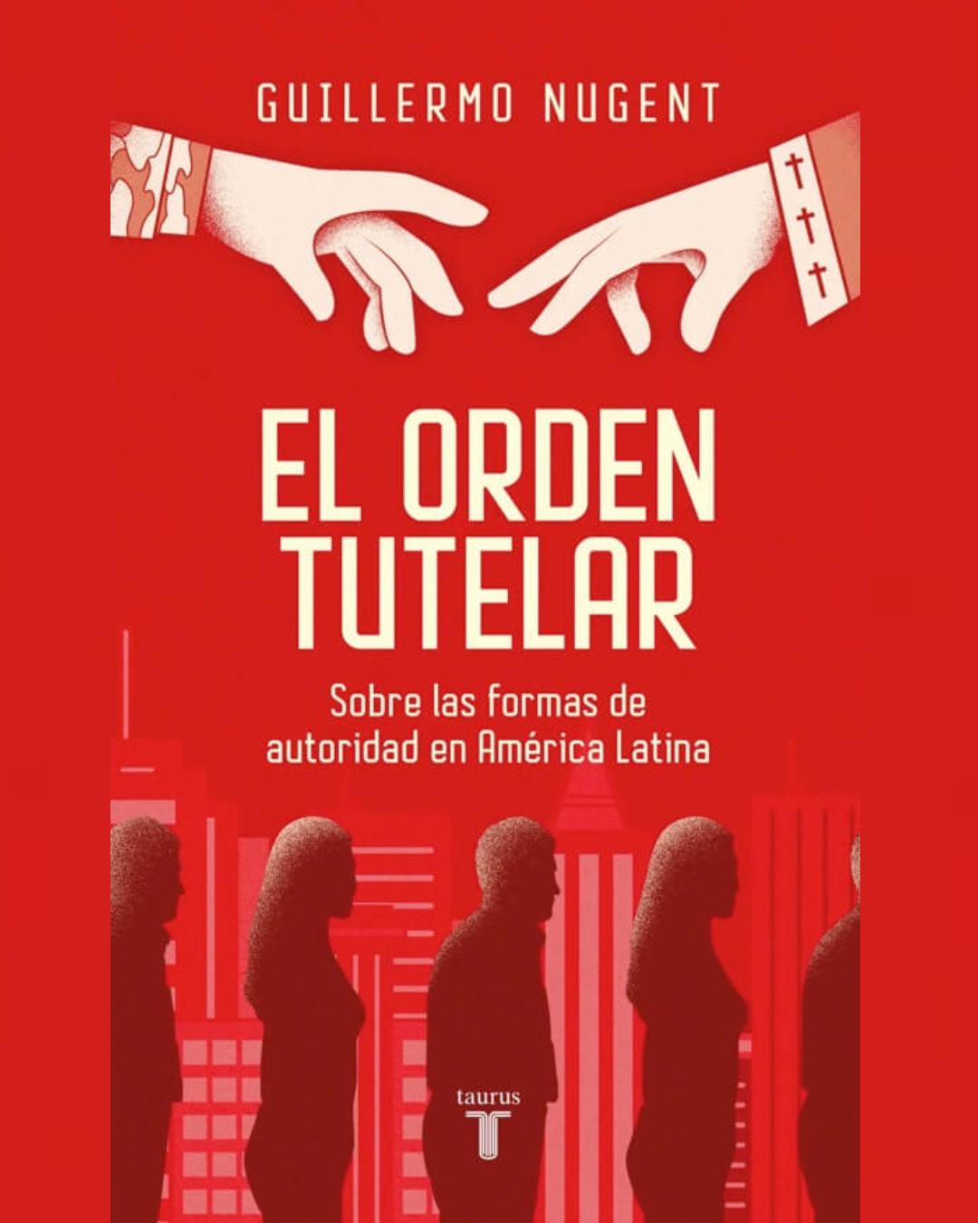 El orden tutelar: Sobre las formas de autoridad en América Latina