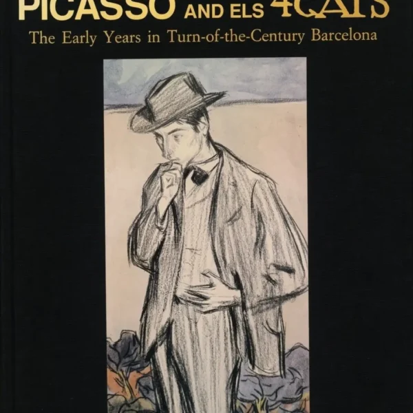 PICASSO AND ELS 4 GATS: THE EARLY YEARS IN TURN-OF-THE-CENTURY BARCELONA