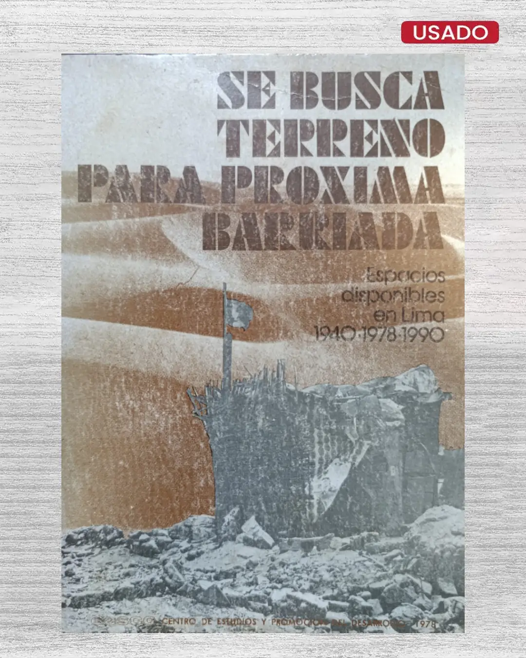 SE BUSCA TERRENO PARA PRÓXIMA BARRIADA : ESPACIOS DISPONIBLES EN LIMA 1940-1978-1990