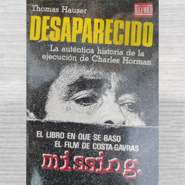 DESAPARECIDO (LA AUTENTICA HISTORIA DE LA EJECUCION DE CHARLES HORMAN) (EL LIBRO EN QUE SE BASO EL FILM DE COSTA-GAVRAS -MISSING)