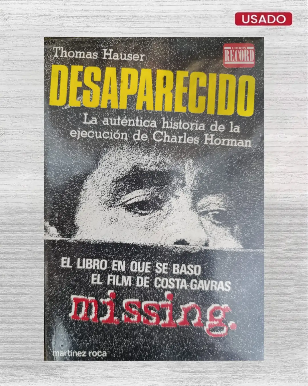DESAPARECIDO (LA AUTENTICA HISTORIA DE LA EJECUCION DE CHARLES HORMAN) (EL LIBRO EN QUE SE BASO EL FILM DE COSTA-GAVRAS -MISSING)