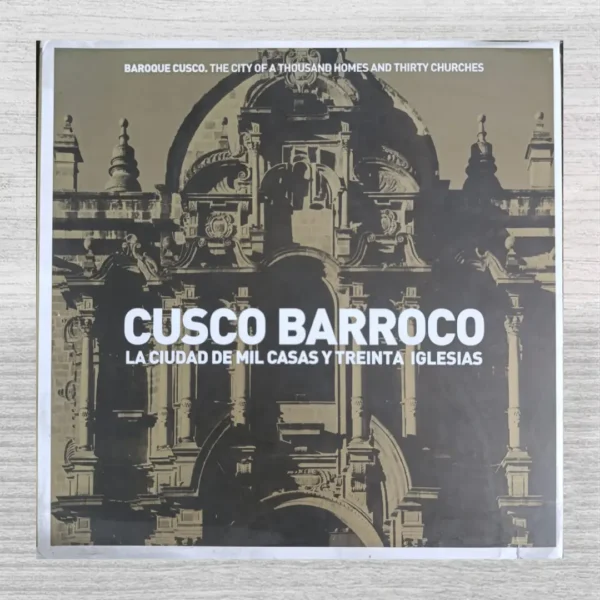 CUSCO BARROCO LA CIUDAD DE MIL CASAS Y TREINTA IGLESIAS