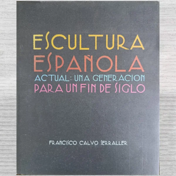 ESCULTURA ESPAÑOLA ACTUAL: UNA GENERACIÓN PARA UN FIN DE SIGLO