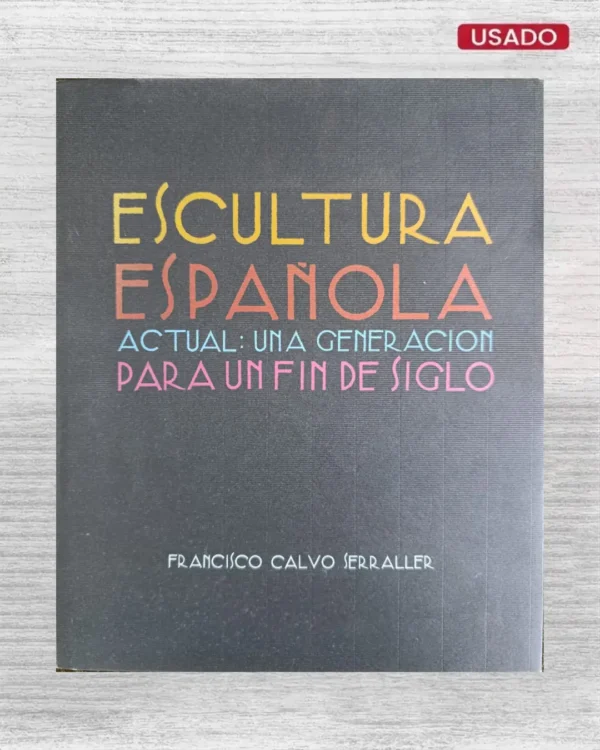 ESCULTURA ESPAÑOLA ACTUAL: UNA GENERACIÓN PARA UN FIN DE SIGLO