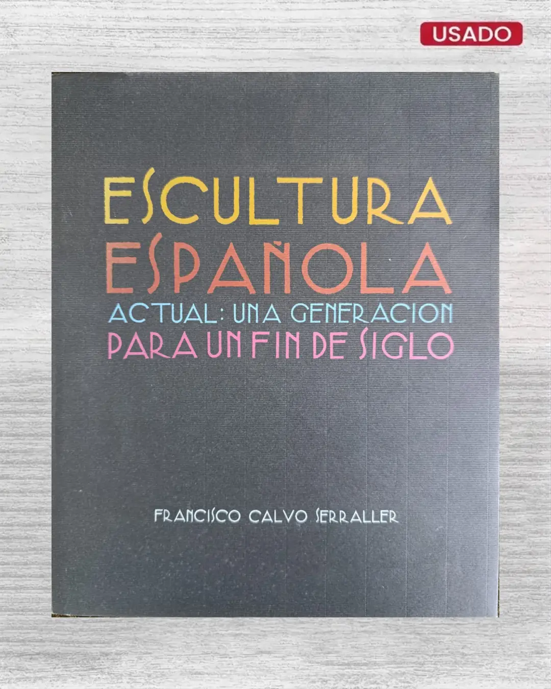 ESCULTURA ESPAÑOLA ACTUAL: UNA GENERACIÓN PARA UN FIN DE SIGLO