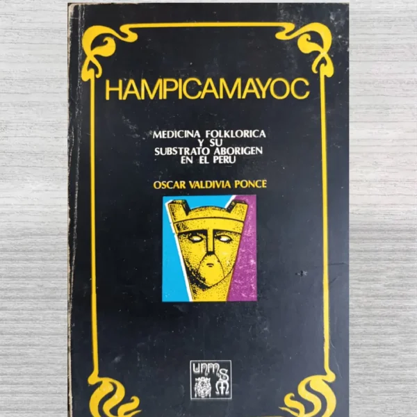 HAMPICAMAYOC. MEDICINA FOLKLÓRICA Y SU SUBSTRATO ABORIGEN EN EL PERÚ