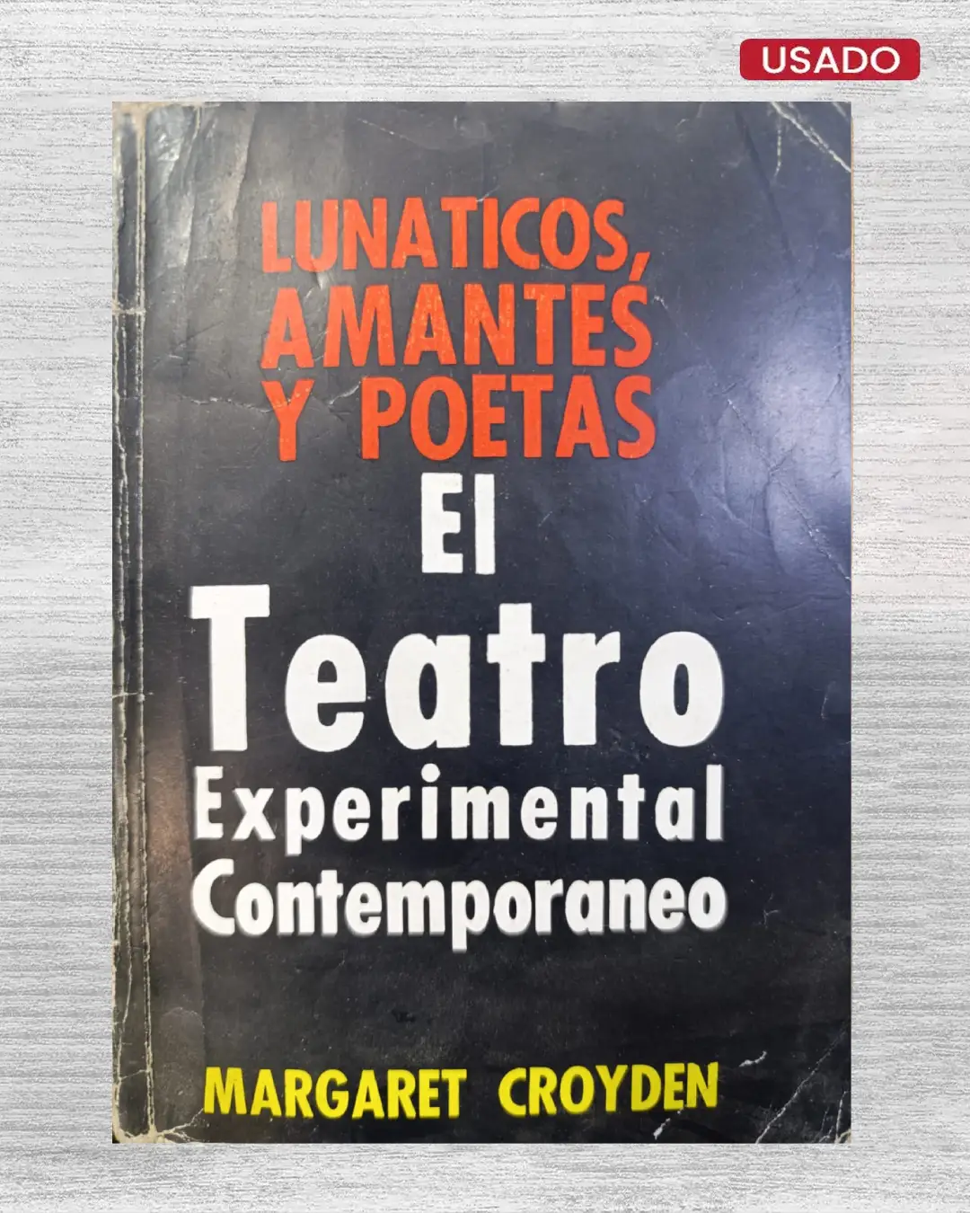 LUNÁTICOS, AMANTES Y POETAS: EL TEATRO EXPERIMENTAL CONTEMPORÁNEO