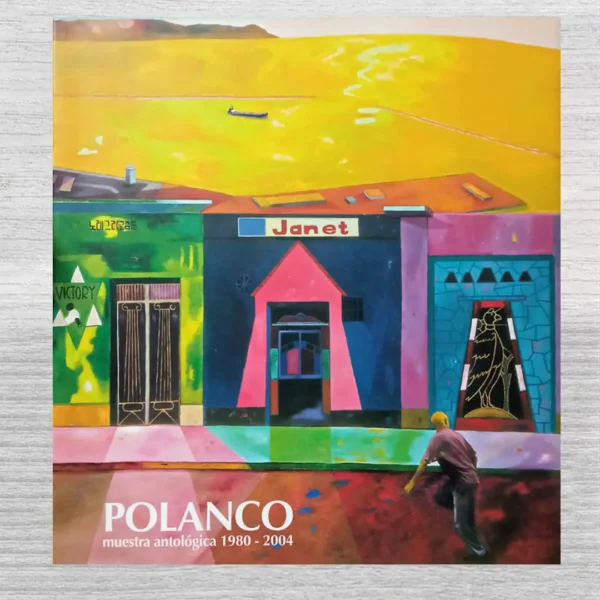 POLANCO: MUESTRA ANTOLÓGICA 1980 – 2004