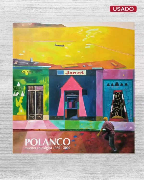 POLANCO: MUESTRA ANTOLÓGICA 1980 – 2004
