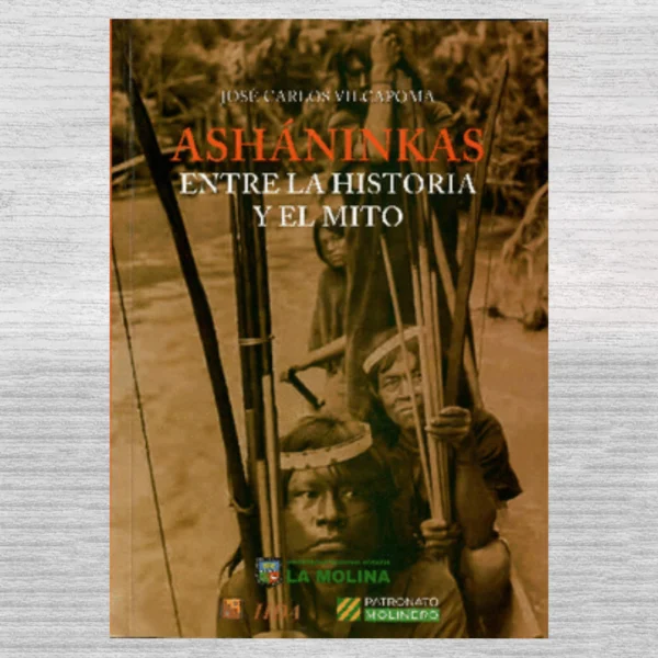 ASHÁNINKAS: ENTRE LA HISTORIA Y EL MITO