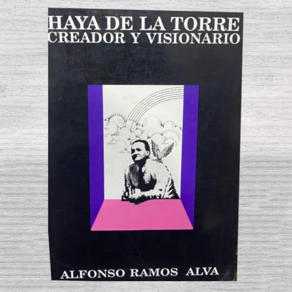 Haya de la Torre: creador y visionario
