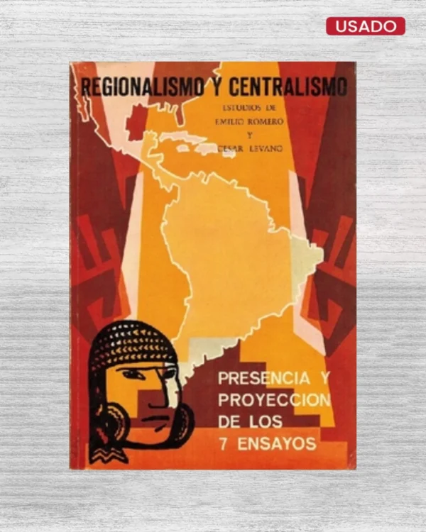 Regionalismo y centralismo: presencia y proyección de los 7 ensayos