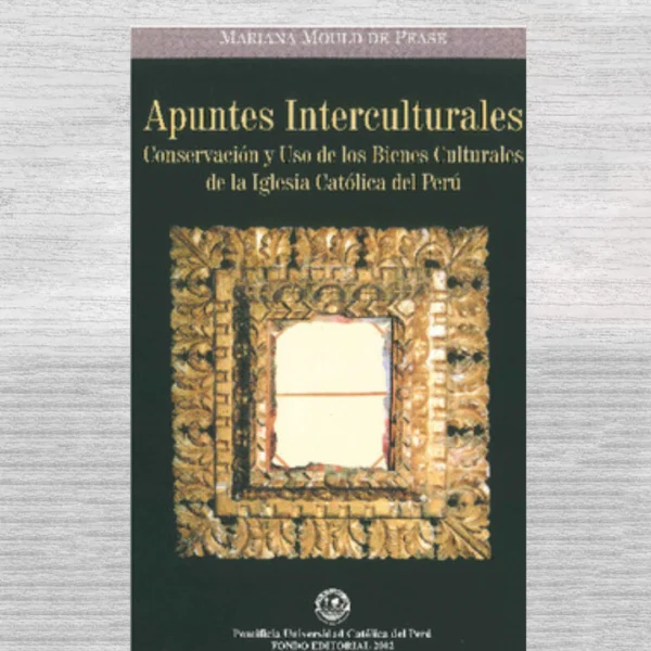 Apuntes interculturales : conservación y uso de los bienes de la Iglesia Católica en el Perú