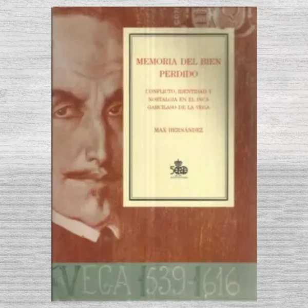 MEMORIA DEL BIEN PERDIDO: CONFLICTO, IDENTIDAD Y NOSTALGIA EN EL INCA GARCILASO DE LA VEGA