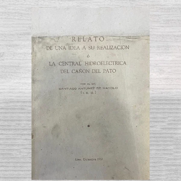 Relato de una idea a su realización: ó, la Central Hidroeléctrica del Cañón del Pato