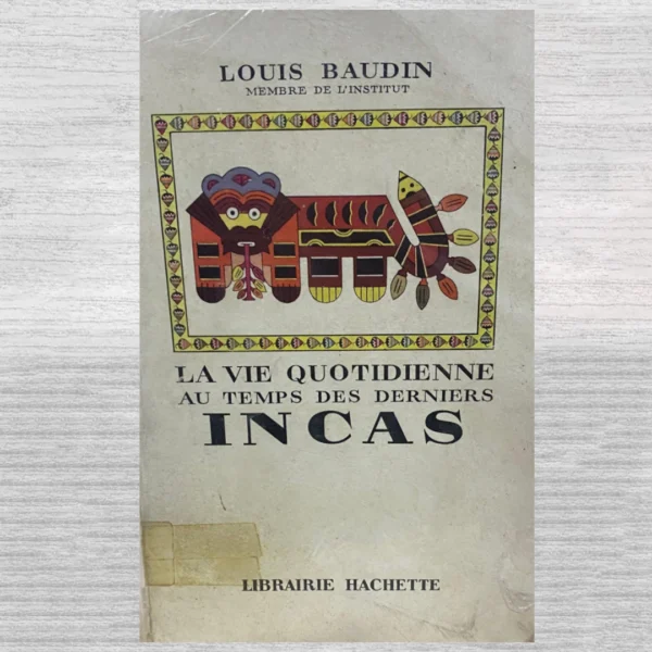 La vie quotidienne au temps des derniers Incas