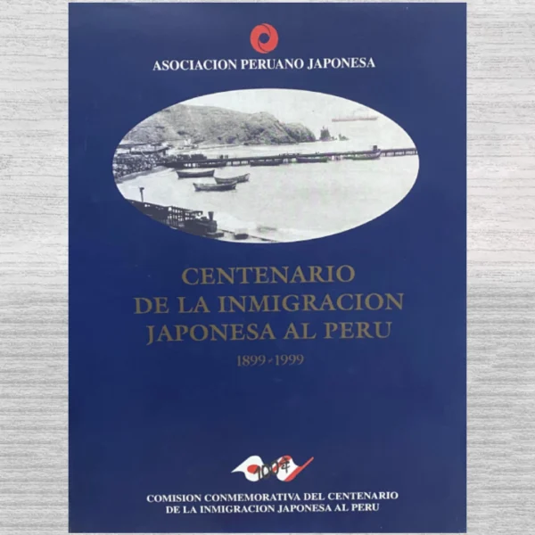Centenario de la Inmigración Japonesa al Perú 1899-1999
