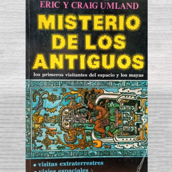Misterio de los antiguos. Los primeros visitantes del espacio y los mayas