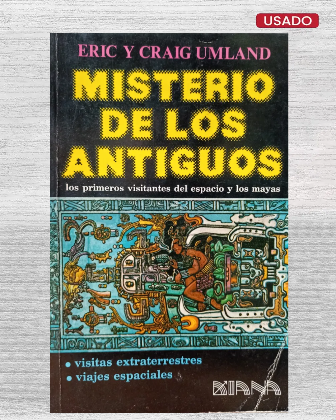 Misterio de los antiguos. Los primeros visitantes del espacio y los mayas