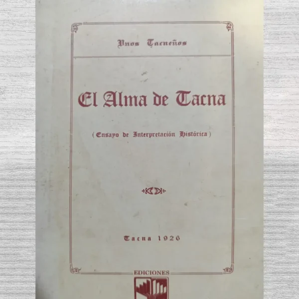 EL ALMA DE TACNA (ENSAYO DE INTERPRETACIÓN HISTÓRICA)