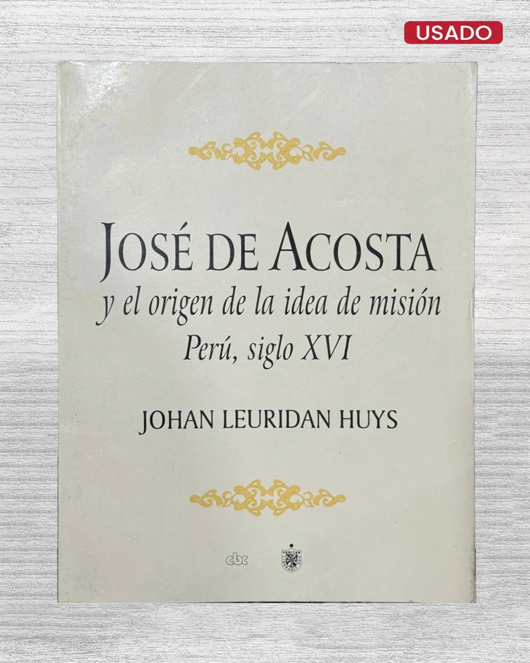 JOSÉ DE ACOSTA Y EL ORIGEN DE LA IDEA DE MISIÓN. PERÚ, SIGLO XVI