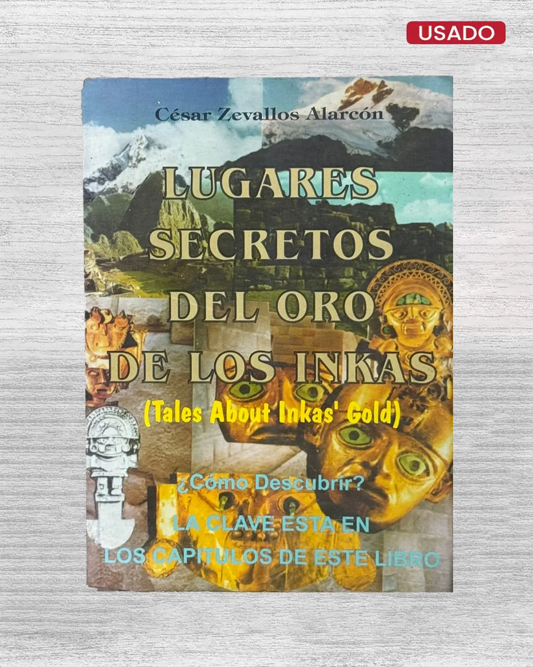 LUGARES SECRETOS DEL ORO DE LOS INCAS (TALES ABOUT INCAS’ GOLD): ¿CÓMO DESCUBRIR? LA CLAVE ESTÁ EN LOS CAPÍTULOS DE ESTE LIBRO