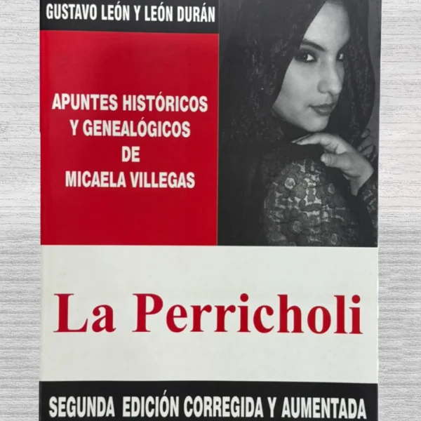 LA PERRICHOLI. APUNTES HISTÓRICOS Y GENEALÓGICOS DE MICAELA VILLEGAS