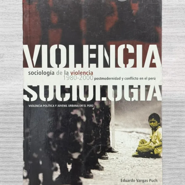 SOCIOLOGÍA DE LA VIOLENCIA (1980–2000). POSTMODERNIDAD Y CONFLICTO EN EL PERÚ