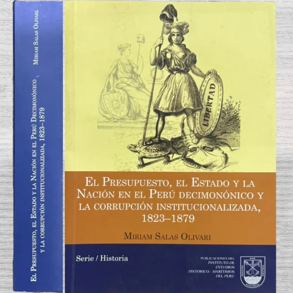EL PRESUPUESTO, EL ESTADO Y LA NACIÓN EN EL PERÚ DECIMONÓNICO Y LA CORRUPCIÓN INSTITUCIONALIZADA, 1823–1879