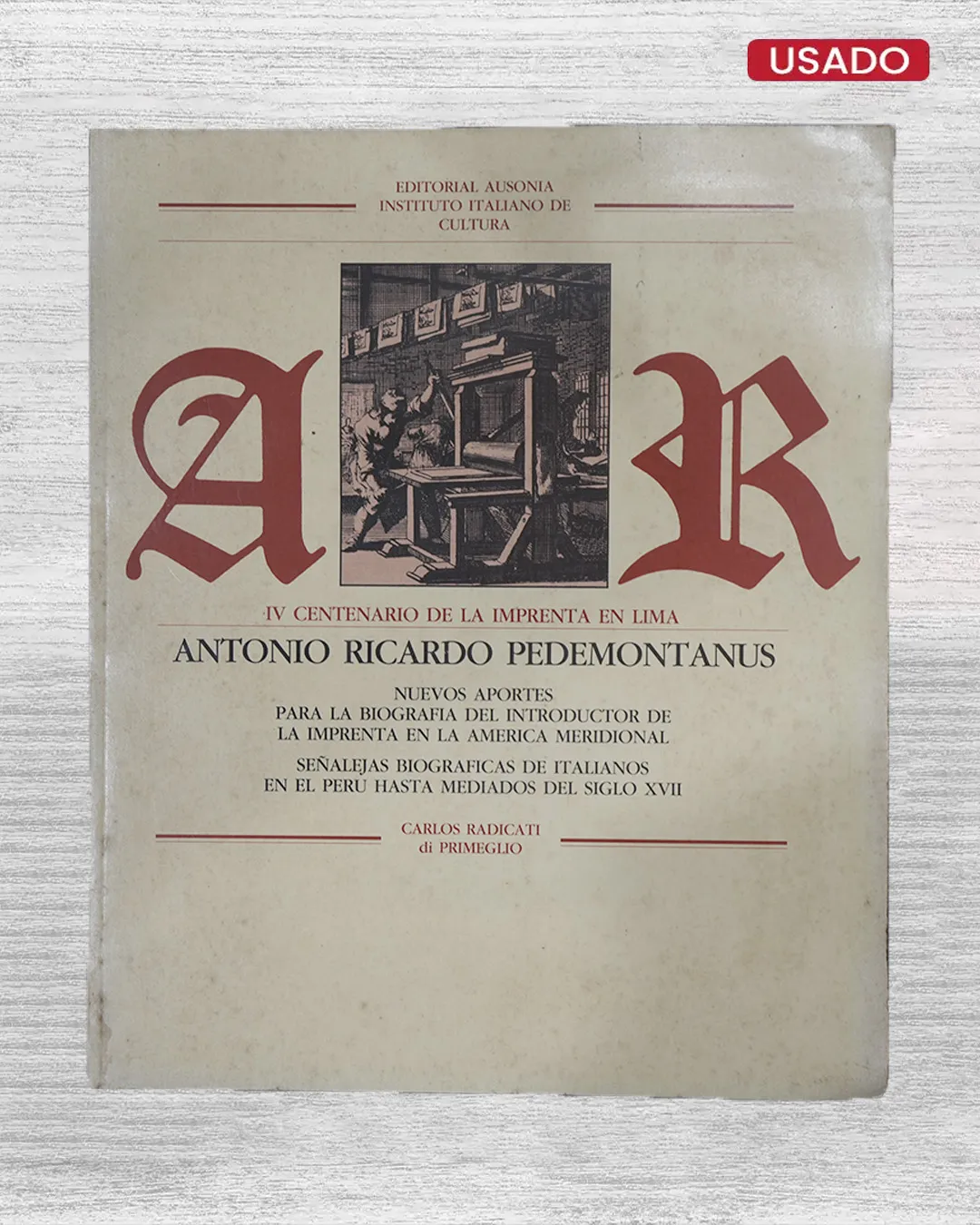 ANTONIO RICARDO PEDEMONTANUS: NUEVOS APORTES PARA LA BIOGRAFÍA DEL INTRODUCTOR DE LA IMPRENTA EN LA AMÉRICA MERIDIONAL – SEÑALEJAS BIOGRÁFICAS DE ITALIANOS EN EL PERÚ HASTA MEDIADOS DEL SIGLO XVII