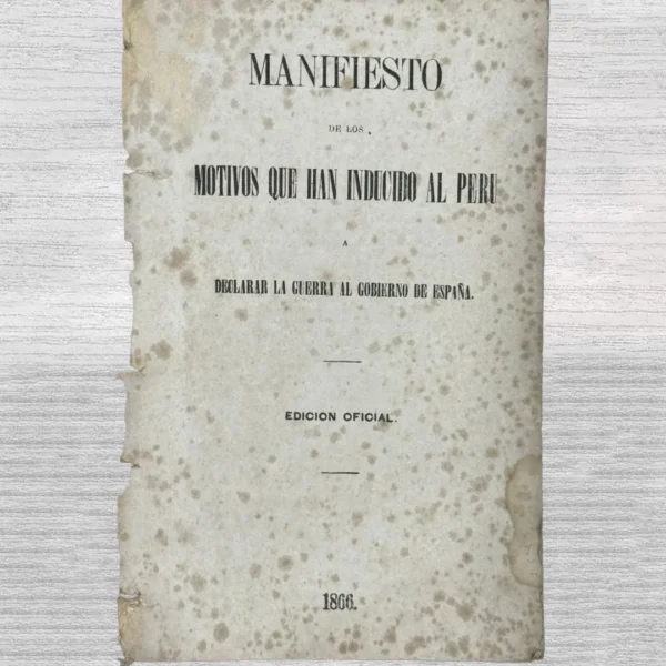 MANIFIESTO DE LOS MOTIVOS QUE HAN INDUCIDO AL PERÚ A DECLARAR LA GUERRA AL GOBIERNO DE ESPAÑA